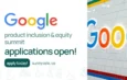 Google’s Product Inclusion & Equity Summit: Applications Now Open