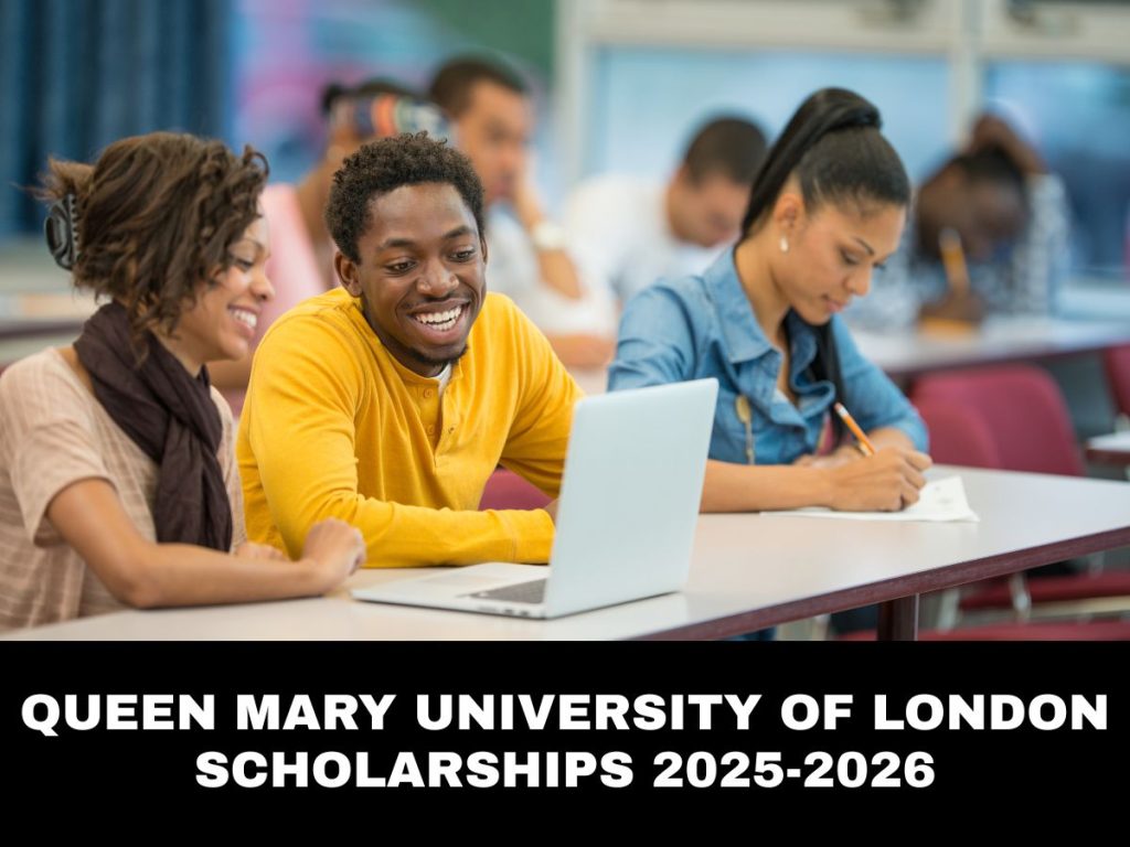 Queen Mary University of London Scholarships 2025-2026 - Apply Now