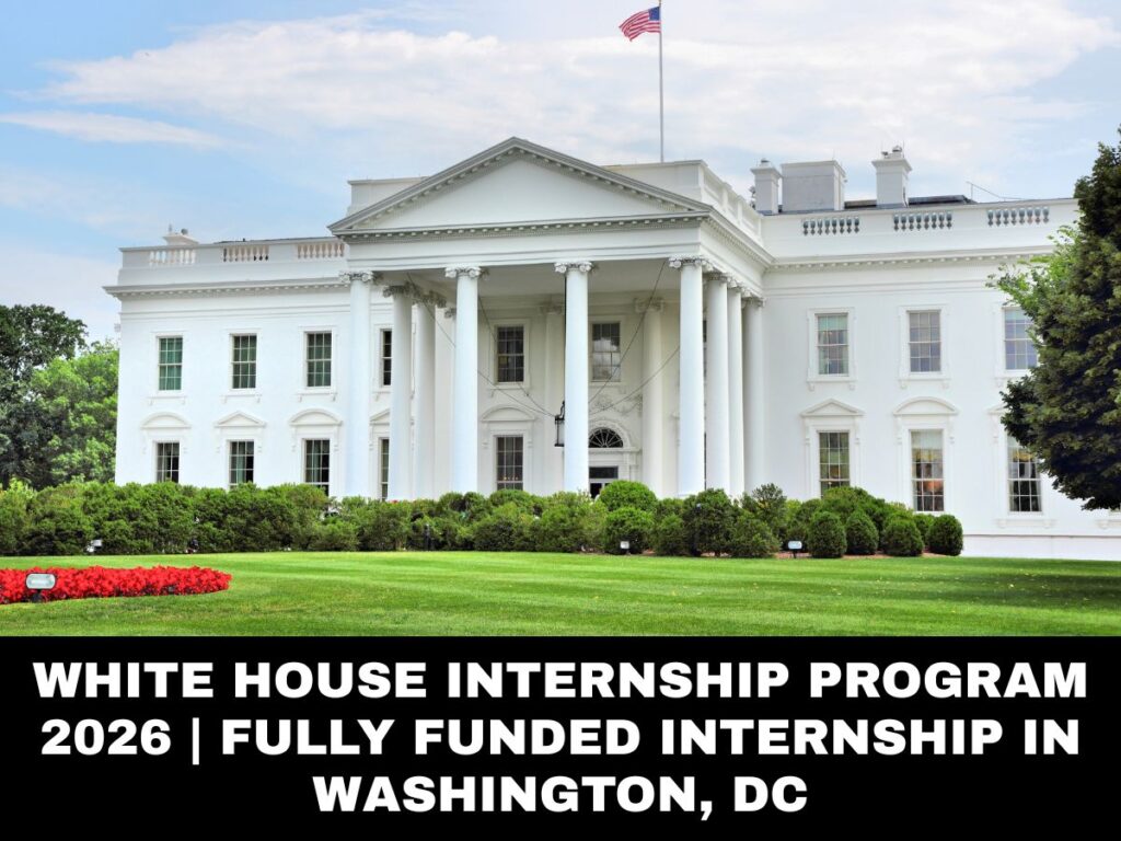 White House Internship Program 2026 | Fully Funded Internship in Washington, DC
