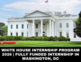 White House Internship Program 2026 | Fully Funded Internship in Washington, DC