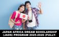 Japan Africa Dream Scholarship (JADS) Program 2025-2026 (Fully-Funded)